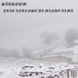 Sadroom : Frio Intenso da Minha Alma